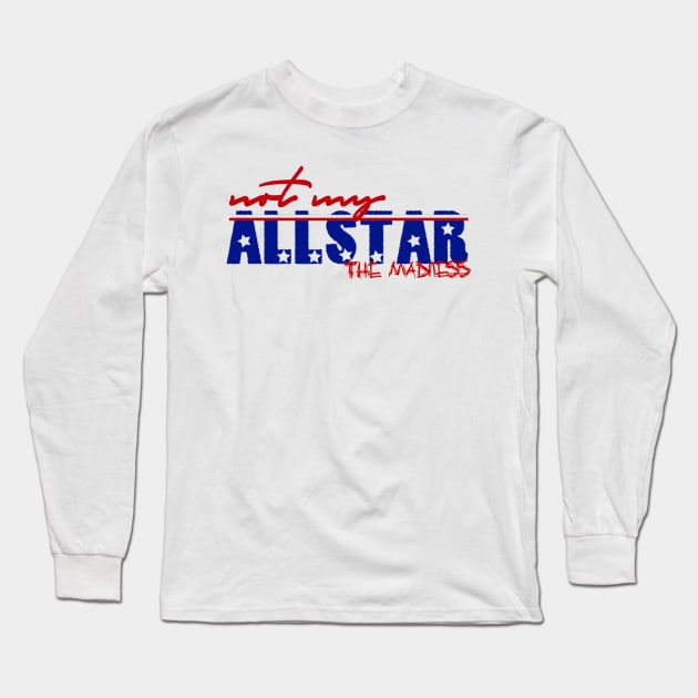 The Madness Podcast | Not My All-Star Long Sleeve T-Shirt by Philly Focus, LLC